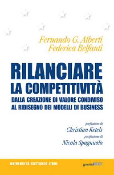 Rilanciare la competitività. Dalla creazione di valore condiviso al ridisegno dei modelli di business - Fernando G. Alberti - Federica Belfanti