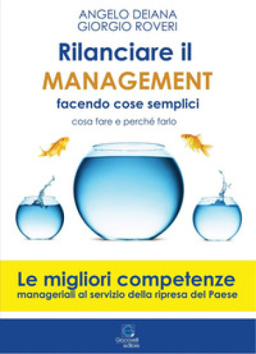 Rilanciare il management facendo cose semplici. Come fare e perché farlo - Angelo Deiana - Giorgio Roveri