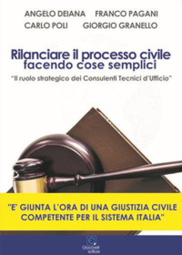 Rilanciare il processo civile facendo cose semplici. «Il ruolo strategico dei Consulenti Tecnici d'Ufficio» - Angelo Deiana - Franco Pagani - Carlo Poli - Giorgio Granello