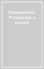 Rilassamente. Principesse a puntini