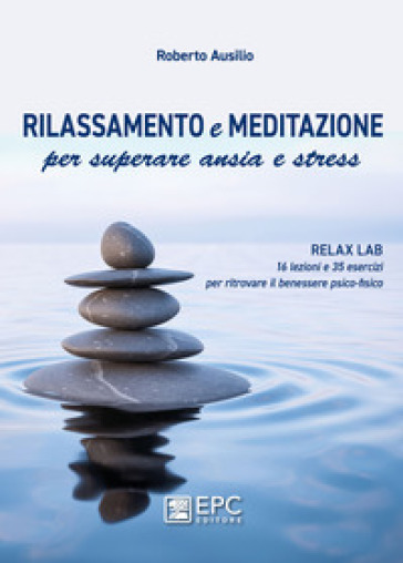 Rilassamento e meditazione per superare ansia e stress - Roberto Ausilio