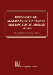 Rileggendo gli aggiornamenti in tema di processo costituzionale (1987-2019)