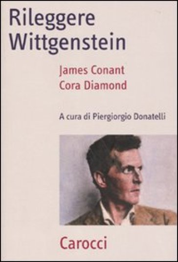 Rileggere Wittgenstein - James Conant - Cora Diamond