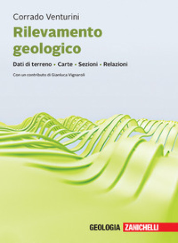 Rilevamento geologico. Dati di terreno. Carte. Sezioni. Relazioni. Con ebook - Corrado Venturini