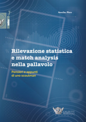 Rilevazione statistica e match analysis nella pallavolo. Pensieri e appunti di uno scoutman - Annalisa Pinto