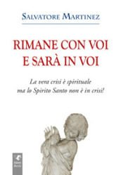 Rimane con voi e sarà in voi. La vera crisi è spirituale, ma lo Spirito Santo non è in crisi. Ediz. integrale