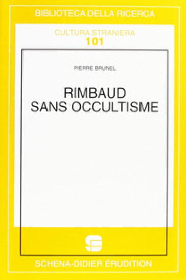 Rimbaud sans occultisme - Pierre Brunel