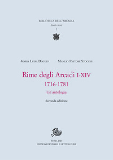 Rime degli Arcadi I-XIV, 1716-1781. Un'antologia - Maria Luisa Doglio - Manlio Pastore Stocchi