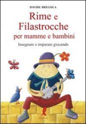 Rime e filastrocche per mamme e per bambini. Insegnare e imparare giocando