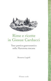Rime e ricette in Giosue Carducci. Tour poetico-gastronomico nella Maremma toscana