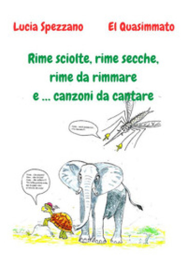 Rime sciolte, rime secche, rime da rimmare e ... canzoni da cantare - Lucia Spezzano