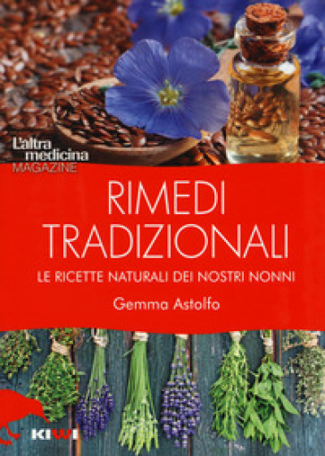 Rimedi tradizionali. Le ricette naturali dei nostri nonni - Gemma Astolfo