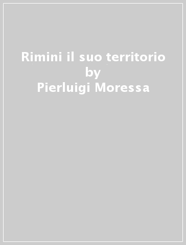 Rimini il suo territorio - Pierluigi Moressa