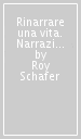 Rinarrare una vita. Narrazione e dialogo in psicoanalisi