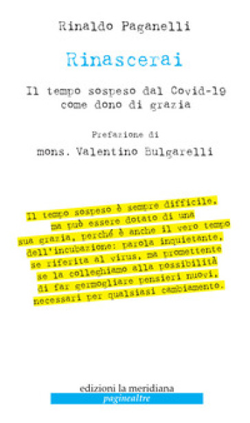 Rinascerai. Il tempo sospeso dal Covid-19 come dono di grazia - Rinaldo Paganelli