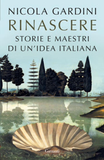 Rinascere. Storie e maestri di un'idea italiana - Nicola Gardini