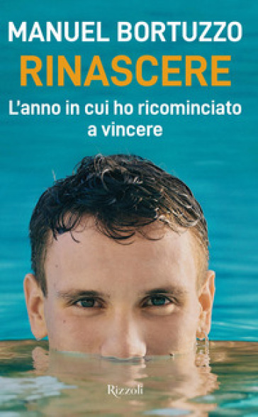 Rinascere. L'anno in cui ho ricominciato a vincere - Manuel Bortuzzo