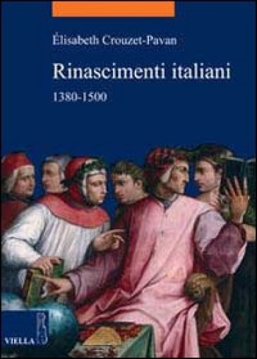 Rinascimenti italiani 1380-1500 - Elisabeth Crouzet Pavan
