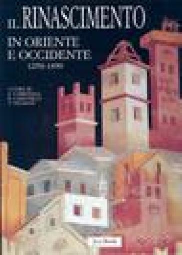 Il Rinascimento in Oriente e Occidente. 1250-1490 - NA - Roberto Cassanelli - Eduard Carbonell - Tania Velmans