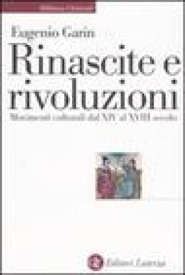 Rinascite e rivoluzioni. Movimenti culturali dal XIV al XVIII secolo - Eugenio Garin