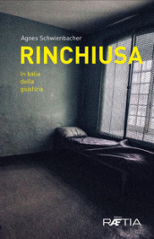 Rinchiusa. In balia della giustizia