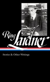 Ring Lardner: Stories & Other Writings (LOA #244)