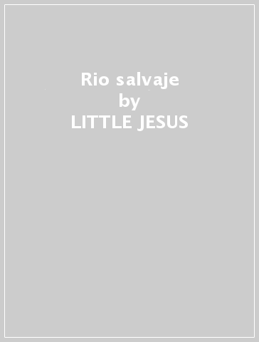 Rio salvaje - LITTLE JESUS