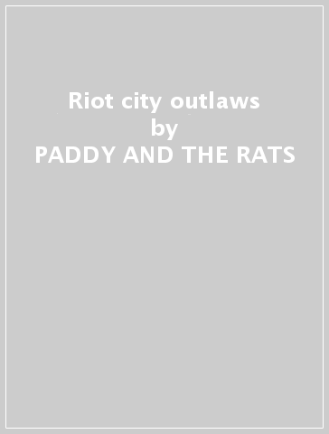 Riot city outlaws - PADDY AND THE RATS