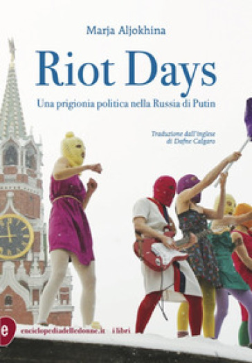 Riot days. Una prigionia politica nella Russia di Putin - Marja Aljokhina