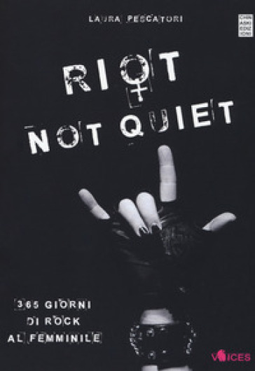 Riot not quiet. 365 giorni di rock al femminile - Laura Pescatori