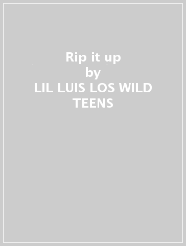 Rip it up - LIL LUIS LOS WILD TEENS