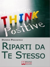 Riparti da Te Stesso. Come Cambiare il Corso della Tua Vita Ispirandoti alle Storie dei Grandi Uomini. (Ebook Italiano - Anteprima Gratis)