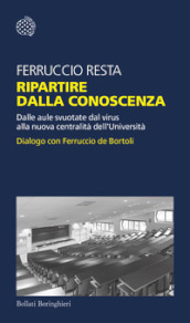 Ripartire dalla conoscenza. Dalle aule svuotate dal virus alla nuova centralità dell Università. Dialogo con Ferruccio de Bortoli