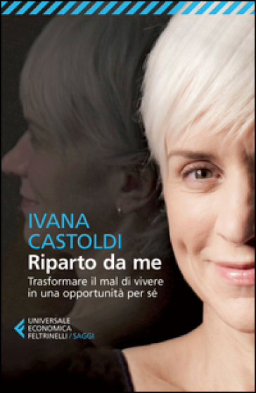 Riparto da me. Trasformare il mal di vivere in una opportunità per sé - Ivana Castoldi