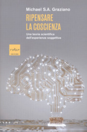 Ripensare la coscienza. Una teoria scientifica dell