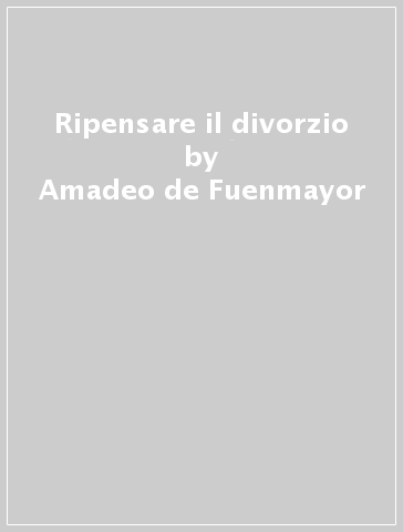 Ripensare il divorzio - Amadeo de Fuenmayor