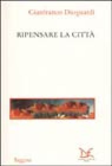 Ripensare la città - Gianfranco Dioguardi