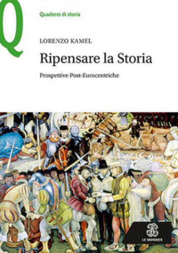 Ripensare la storia. Prospettive post-eurocentriche - Lorenzo Kamel