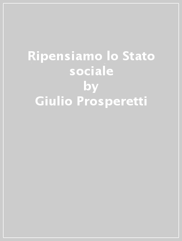 Ripensiamo lo Stato sociale - Giulio Prosperetti
