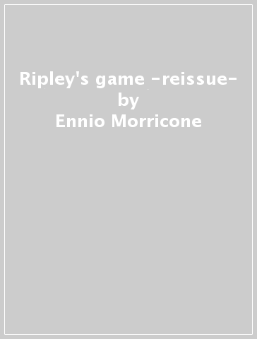Ripley's game -reissue- - Ennio Morricone