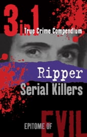 Ripper Serial Killers (3-in-1 True Crime Compendium)