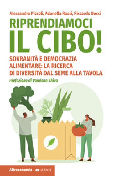 Riprendiamoci il cibo! Sovranità e democrazia alimentare: la ricerca di diversità dal seme...