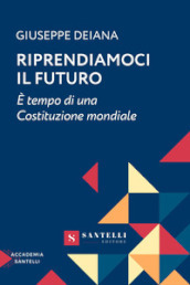 Riprendiamoci il futuro. È tempo di una Costituzione mondiale