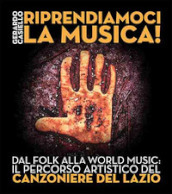 Riprendiamoci la musica! Dal folk alla world music: il percorso artistico del Canzoniere del Lazio