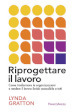 Riprogettare il lavoro. Come trasformare le organizzazioni e rendere il lavoro ibrido accessibile a tutti