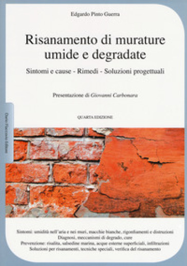 Risanamento di murature umide e degradate. Sintomi e cause, rimedi, soluzioni progettuali - Edgardo Pinto Guerra