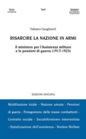 Risarcire la nazione in armi. Il ministero per l assistenza militare e le pensioni di guerra (1917-1923)