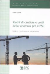 Rischi di cantiere e costi della sicurezza per il PSC. Guida per il coordinatore per la progettazione