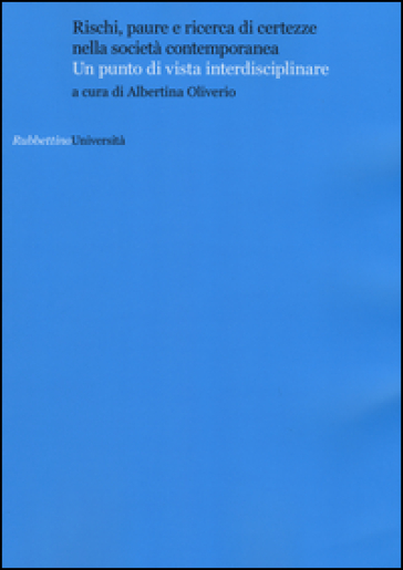 Rischi, paure e ricerca di certezze nella società contemporanea. Un punto di vista interdisciplinare