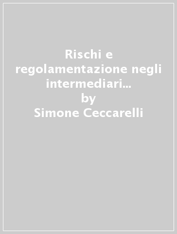 Rischi e regolamentazione negli intermediari bancari e assicurativi - Simone Ceccarelli